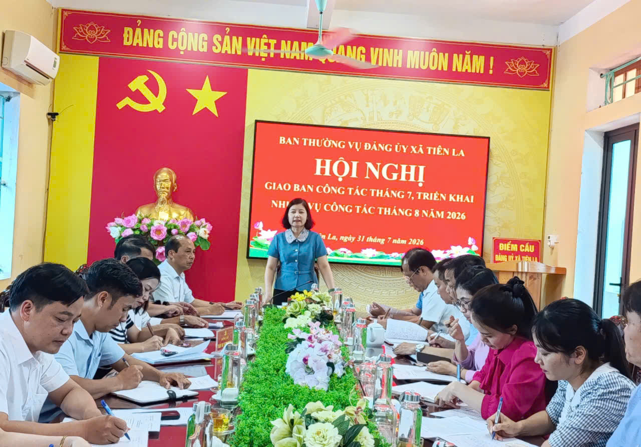 Ban Thường vụ Đảng ủy xã Tiên La tổ chức Hội nghị giao ban công tác tháng 7, triển khai nhiệm vụ tháng 8 năm 2026
