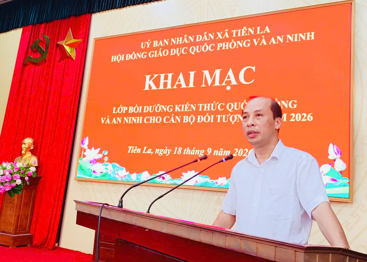 XÃ TIÊN LA KHAI MẠC LỚP BỒI DƯỠNG KIẾN THỨC QUỐC PHÒNG VÀ AN NINH ĐỐI TƯỢNG 4 NĂM 2026