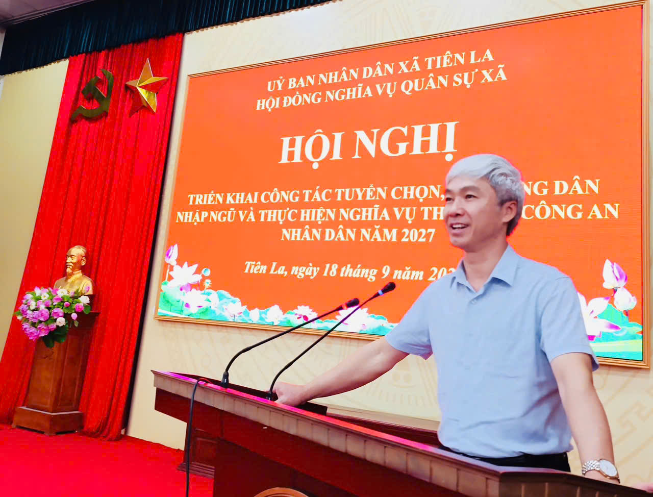 Xã Tiên La tổ chức Hội nghị triển khai công tác rà soát nguồn tuyển chọn gọi công dân nhập ngũ và thực hiện nghĩa vụ tham gia Công an nhân dân năm 2027