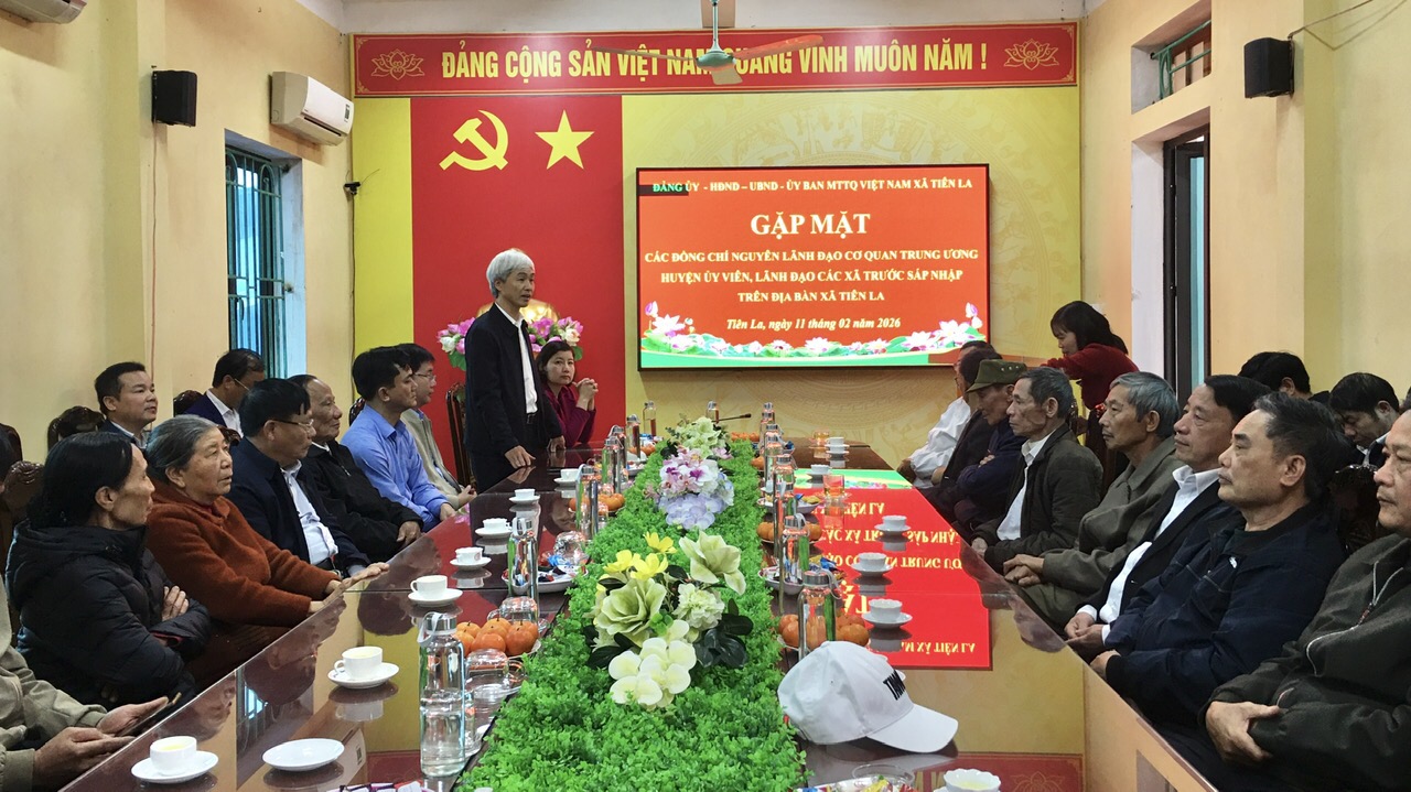 Đảng ủy - HĐND - UBND - UBMTTQ xã Tiên La tổ chức buổi gặp mặt các đồng chí nguyên lãnh đạo cơ quan  Trung ương, Huyện ủy viên, lãnh đạo chủ chốt các xã trước sáp nhập trên địa bàn xã Tiên La