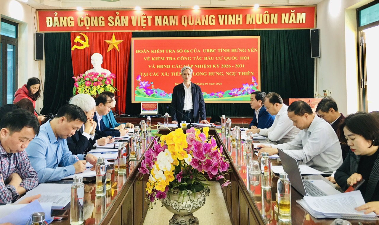 Đoàn kiểm tra số 06 của Ủy ban bầu cử tỉnh Hưng Yên về kiể tra công tác bầu cử Quốc hội và HĐND các cấp nhiệm kỳ 2026-2031 tại các xã Tiên La, Long Hưng, Ngự Thiên